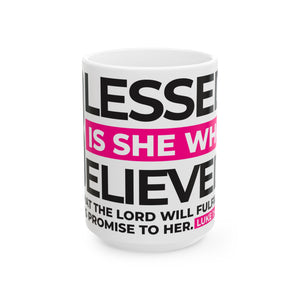 "Blessed is She who Believed" Ceramic Mug, 15oz)