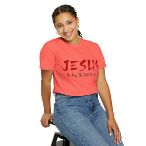 JESUS: The Way - The Truth - The Life - Unisex T-shirt
