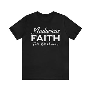 Audacious Faith:  Fearless-Bold-Unwavering Unisex Jersey Short Sleeve Tee