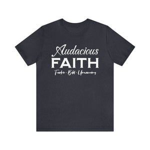 Audacious Faith:  Fearless-Bold-Unwavering Unisex Jersey Short Sleeve Tee