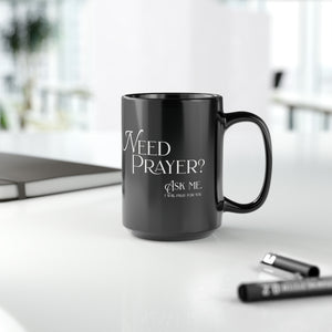 Need Prayer?  Ask Me. - Black Mug, 15oz