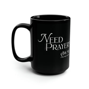 Need Prayer?  Ask Me. - Black Mug, 15oz